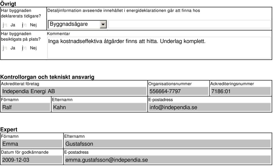 Ja i Nej Kommentar Inga kostnadseffektiva åtgärder finns att hitta. Underlag komplett.