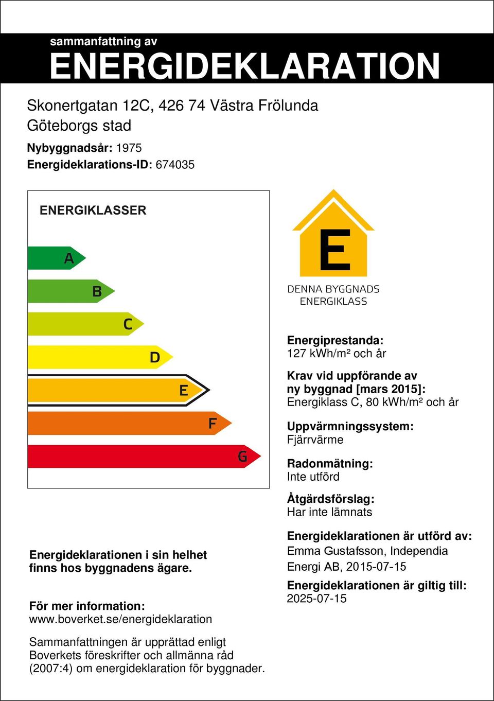 Energideklarationen i sin helhet finns hos byggnadens ägare. För mer information: www.boverket.