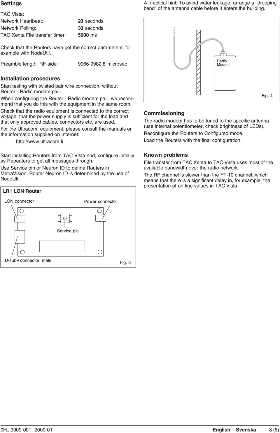 8 microsec adio odem Installation procedures Start testing with twisted pair wire connection, without outer - adio modem pair.