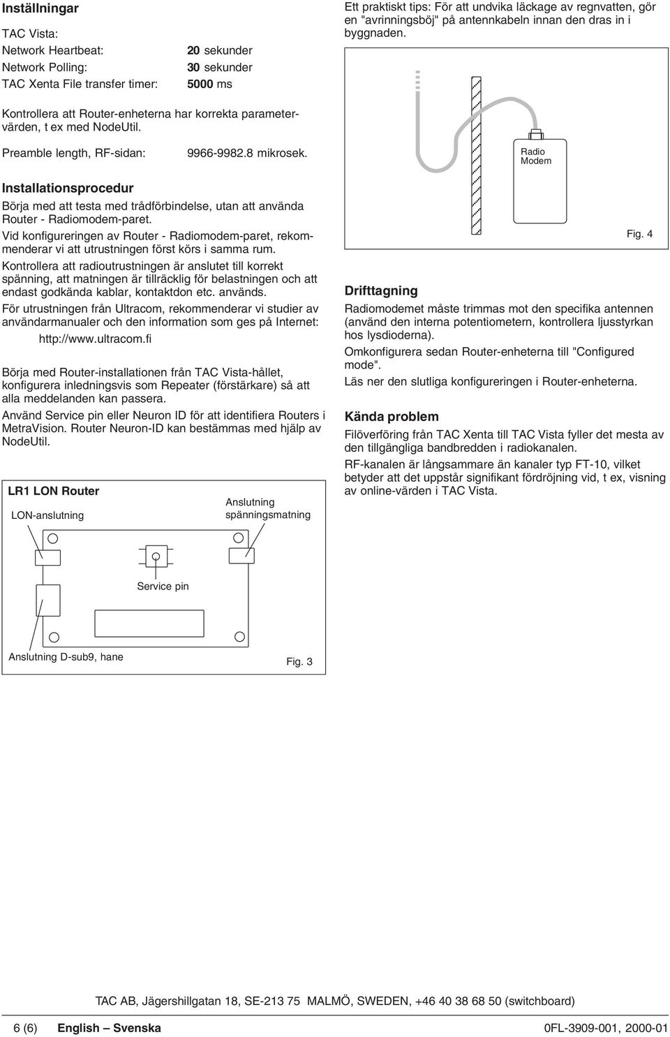 adio odem Installationsprocedur Börja med att testa med trådförbindelse, utan att använda outer - adiomodem-paret.