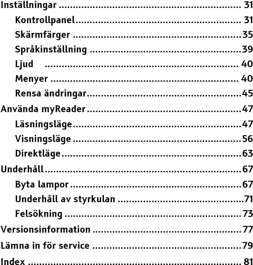 ..47 Visningsläge...56 Direktläge...63 Underhåll...67 Byta lampor.