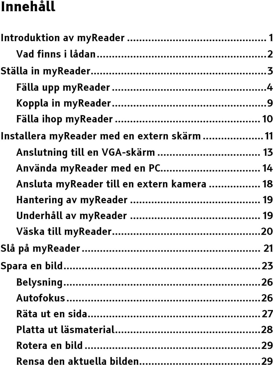 .. 14 Ansluta myreader till en extern kamera... 18 Hantering av myreader... 19 Underhåll av myreader... 19 Väska till myreader.