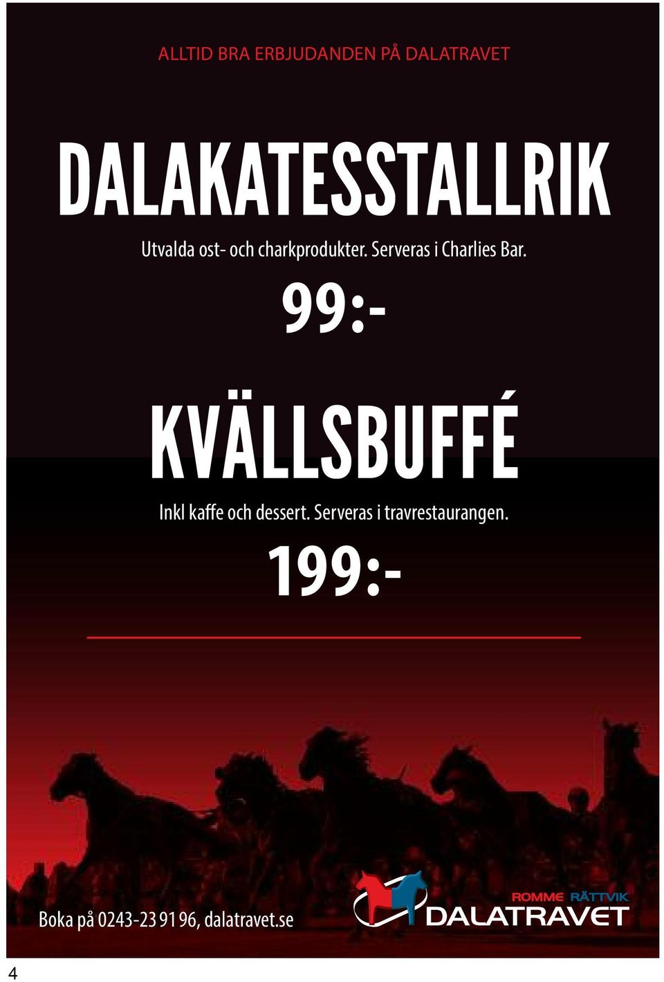 99:- KVÄLLSBUFFÉ Inkl kaffe och dessert.