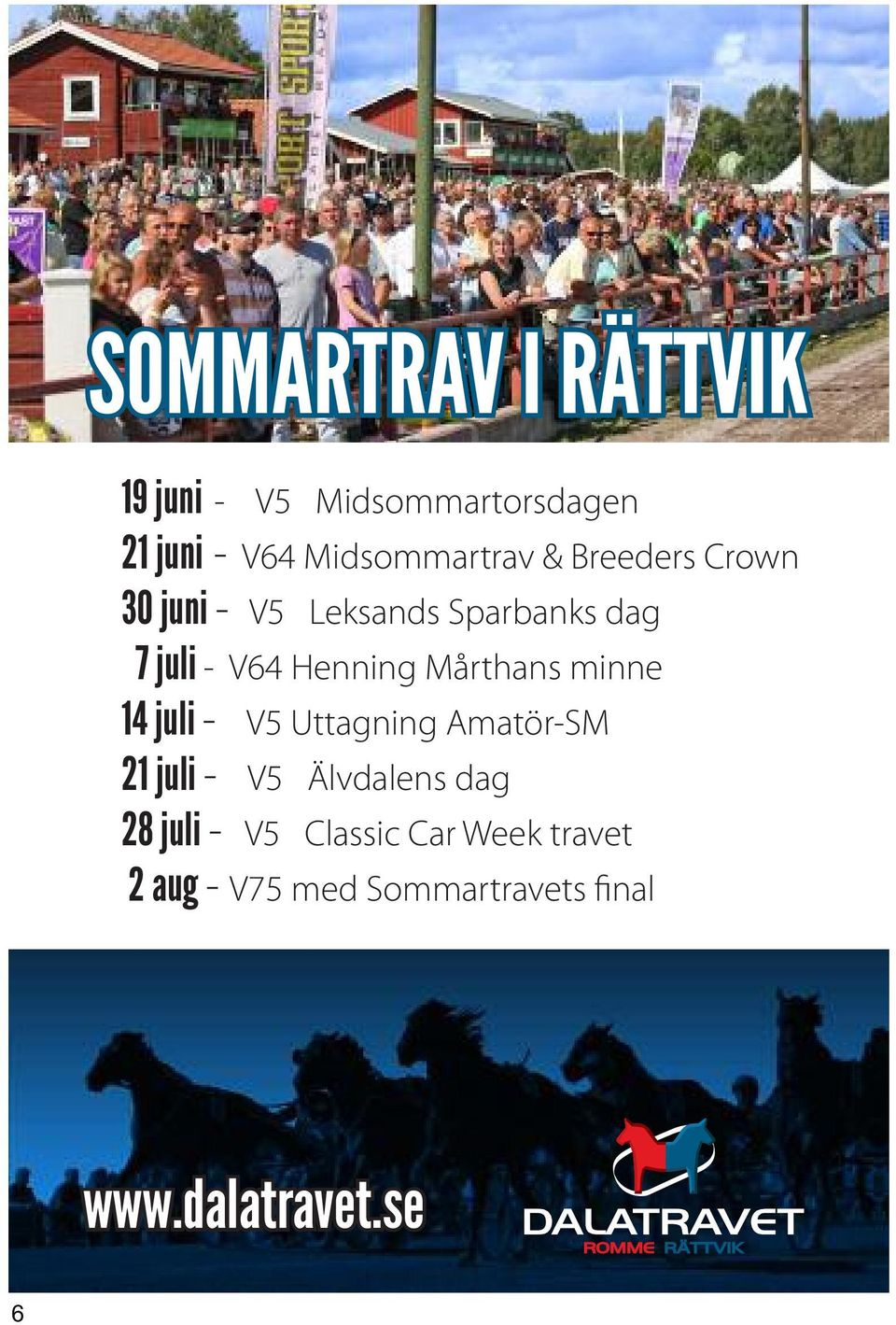 Mårthans minne 14 juli - V5 Uttagning Amatör-SM 21 juli - V5 Älvdalens dag 28