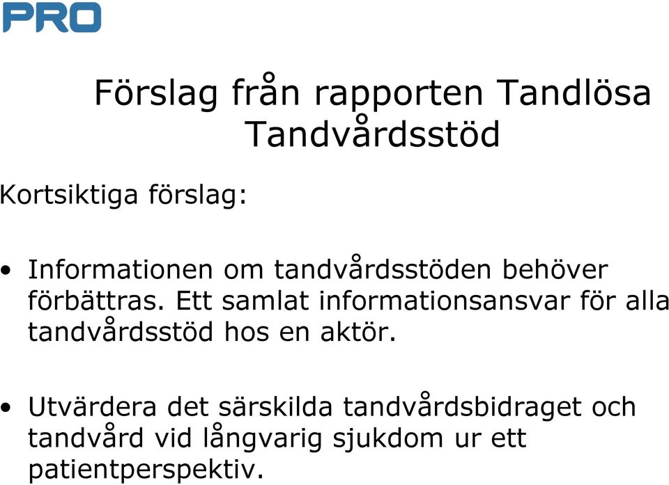 Ett samlat informationsansvar för alla tandvårdsstöd hos en aktör.