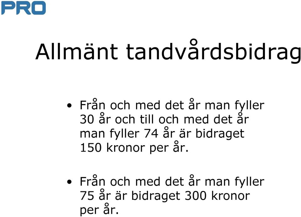 74 år är bidraget 150 kronor per år.