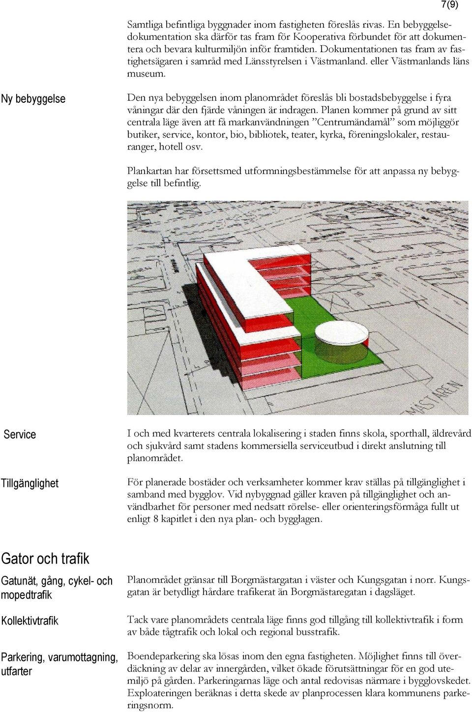 Dokumentationen tas fram av fastighetsägaren i samråd med Länsstyrelsen i Västmanland. eller Västmanlands läns museum.