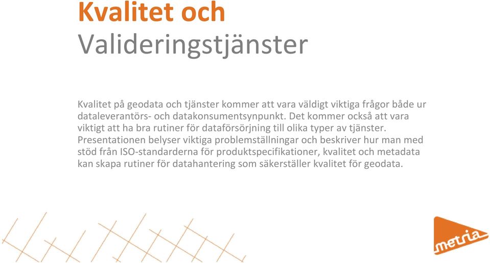 Det kommer ocksåatt vara viktigt att ha bra rutiner för dataförsörjning till olika typer av tjänster.