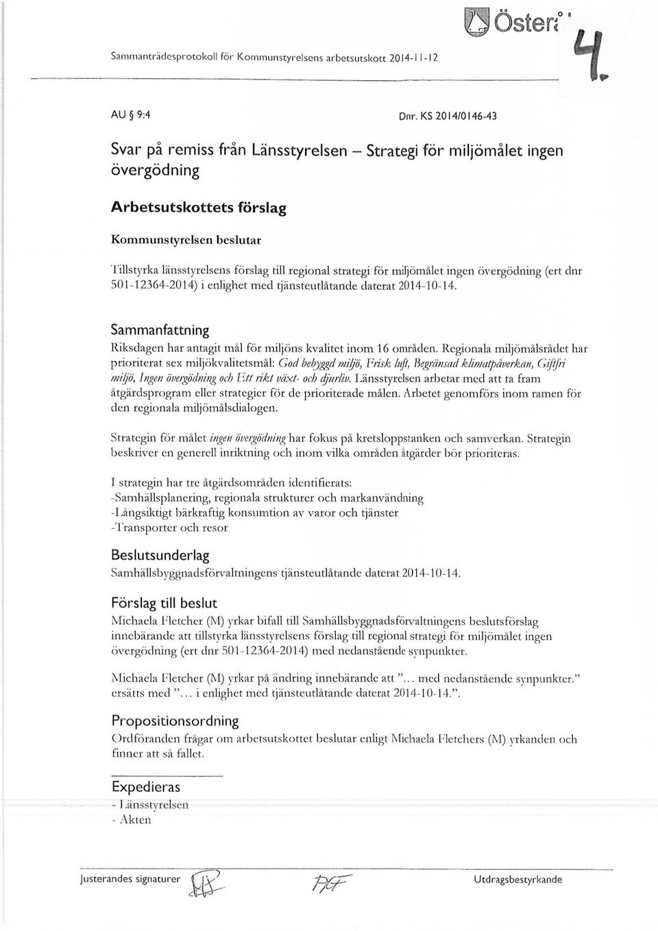 strategi för miljömålet ingen övergödning (ert dnr 501-12364-2014) i enlighet med tjänsteutlåtande daterat 2014-10-14. Sammanfattning Riksdagen har antagit mål för miljöns kvalitet inom 16 områden.