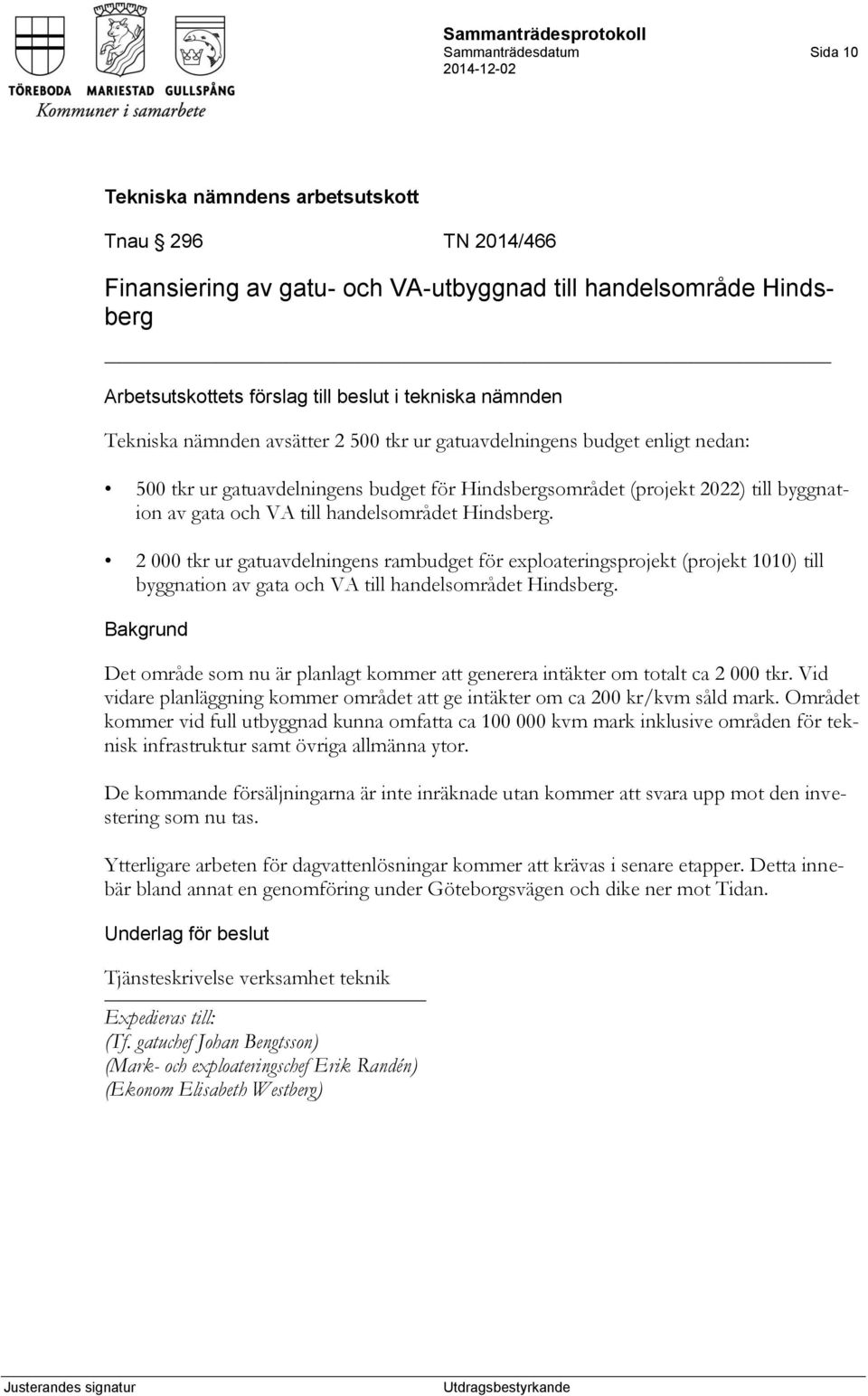 2 000 tkr ur gatuavdelningens rambudget för exploateringsprojekt (projekt 1010) till byggnation av gata och VA till handelsområdet Hindsberg.