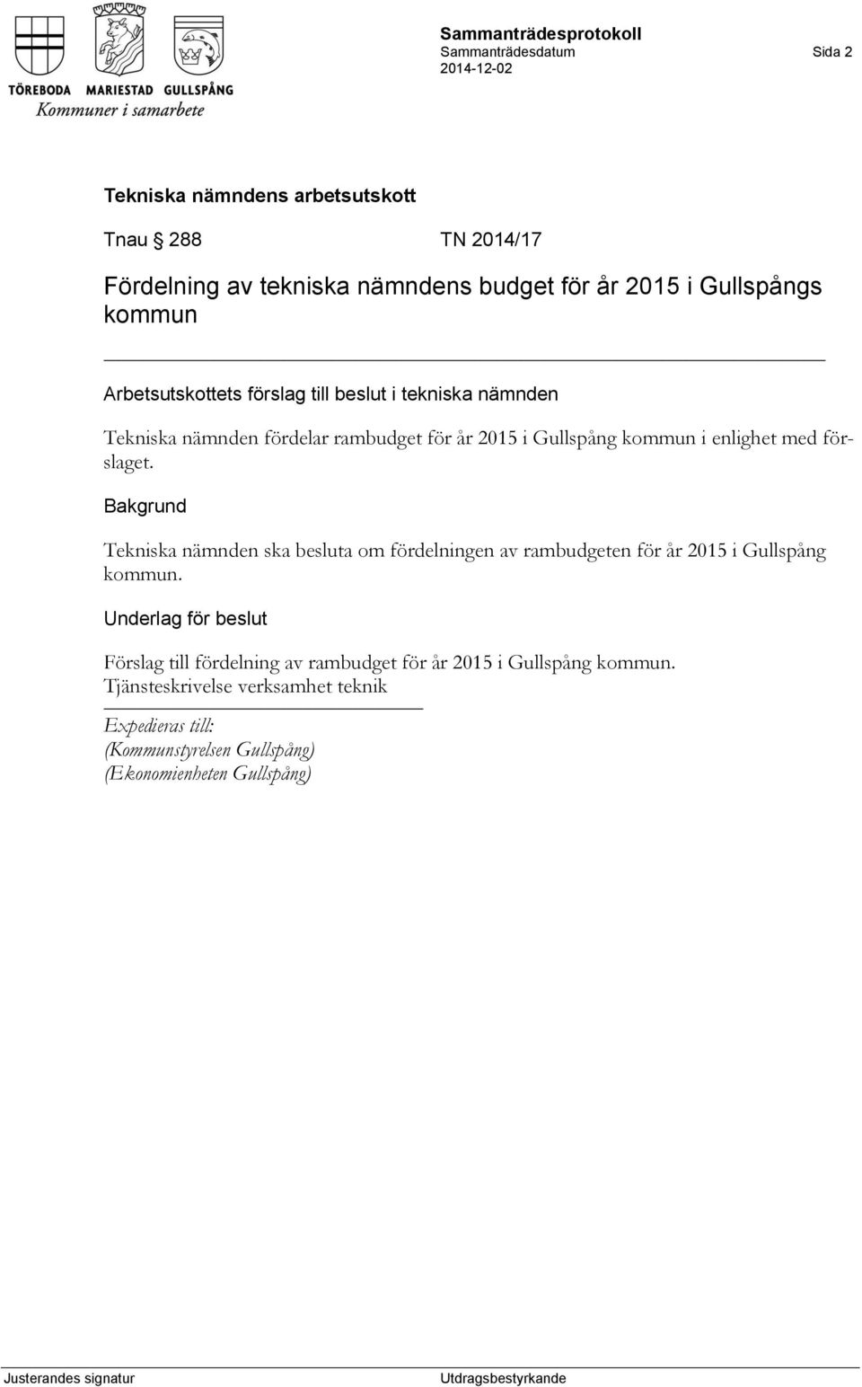 förslaget. Tekniska nämnden ska besluta om fördelningen av rambudgeten för år 2015 i Gullspång kommun.