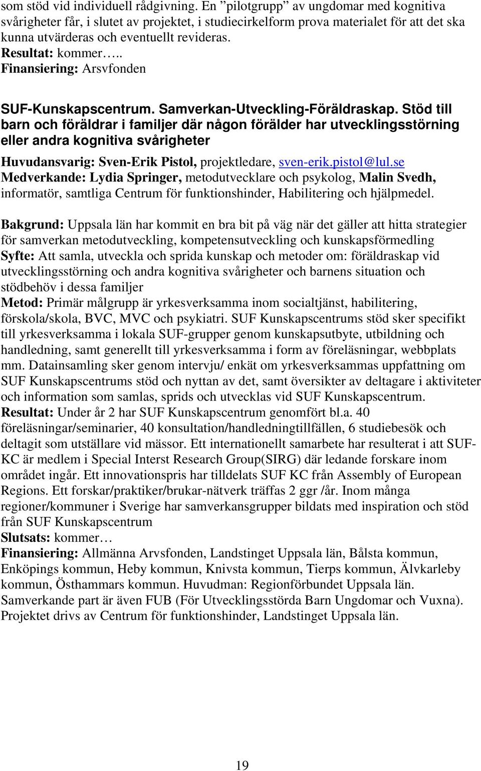 . Finansiering: Arsvfonden SUF-Kunskapscentrum. Samverkan-Utveckling-Föräldraskap.