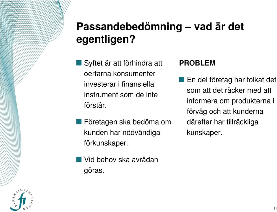 förstår. Företagen ska bedöma om kunden har nödvändiga förkunskaper.