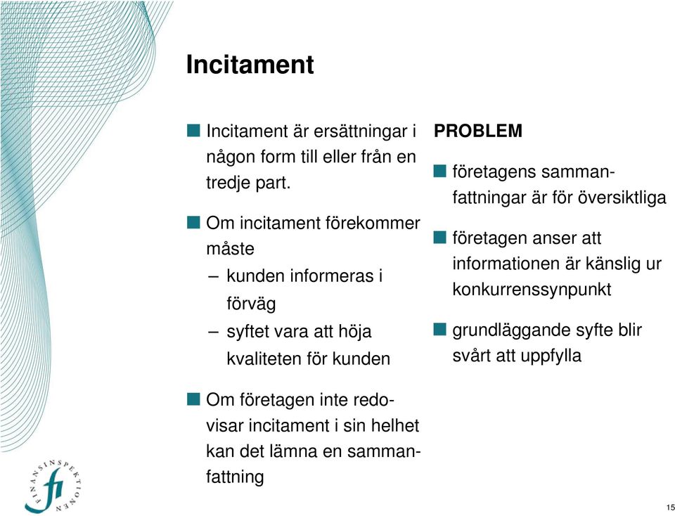 företagens sammanfattningar är för översiktliga företagen anser att informationen är känslig ur