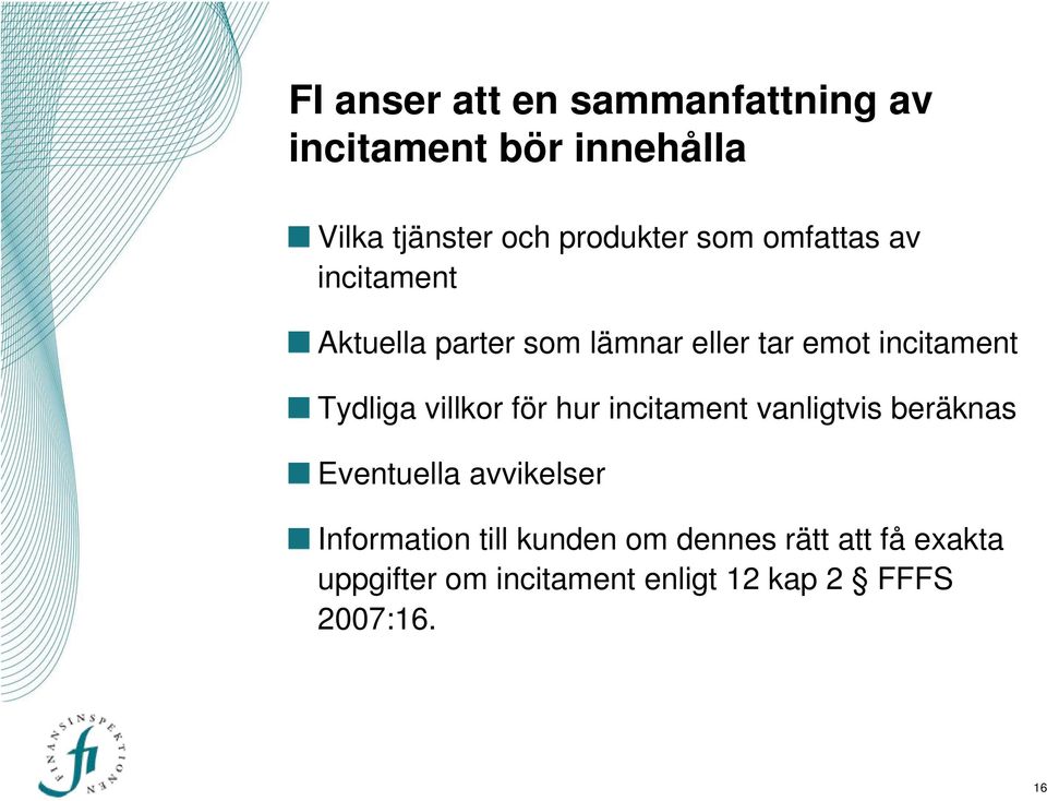 villkor för hur incitament vanligtvis beräknas Eventuella avvikelser Information till