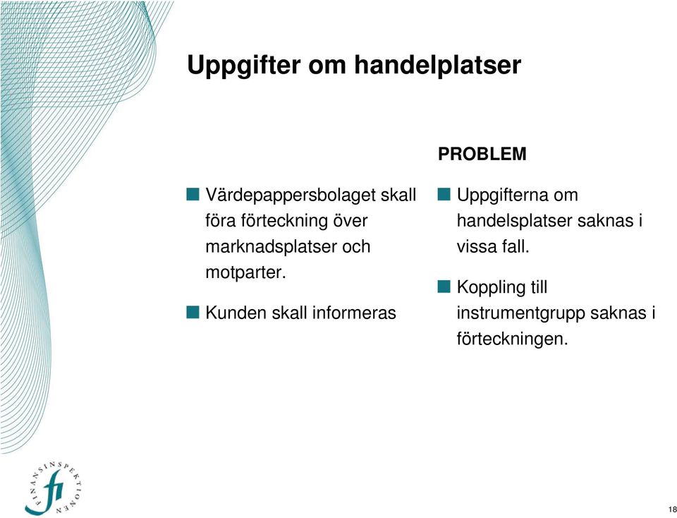 Kunden skall informeras Uppgifterna om handelsplatser saknas