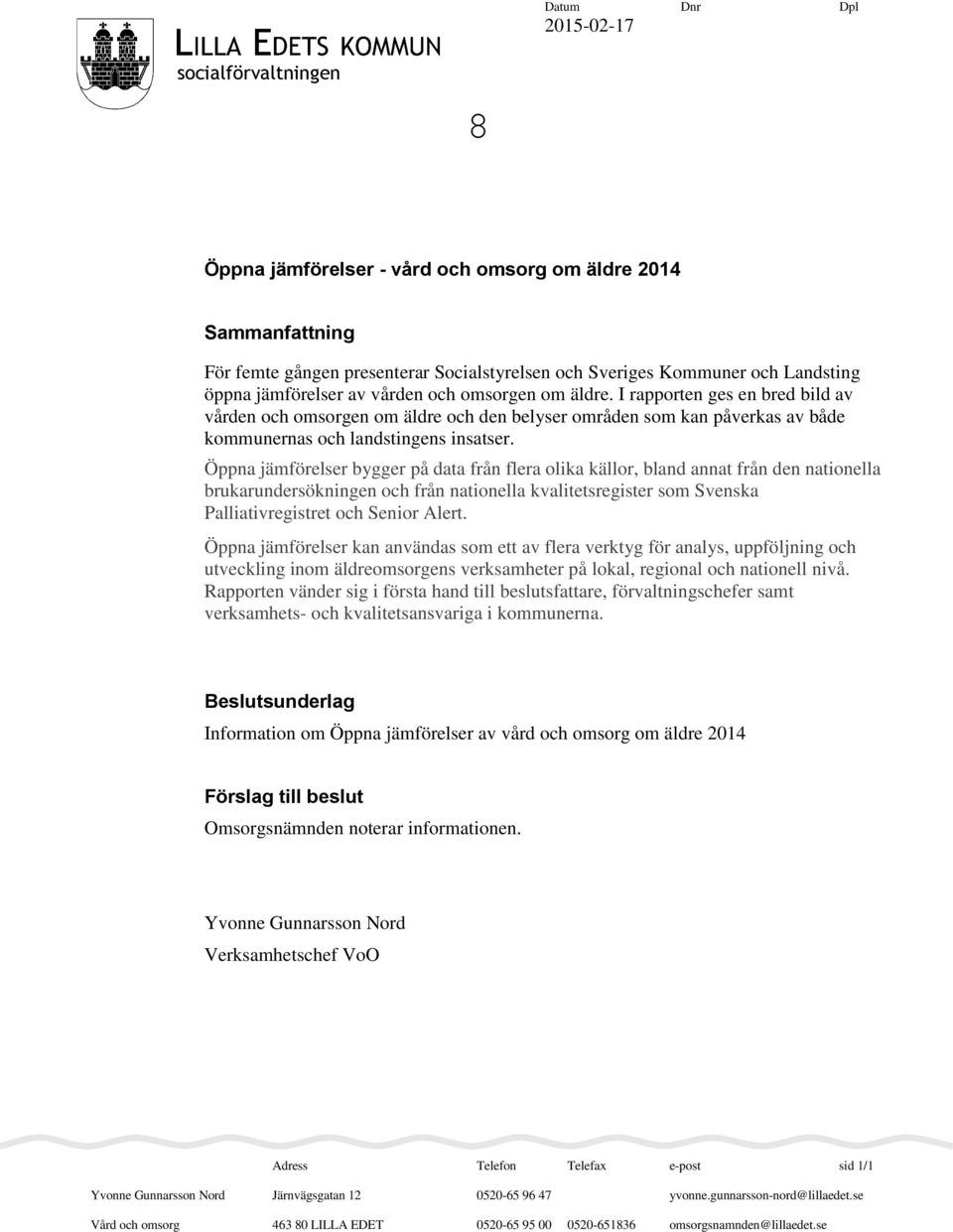 Öppna jämförelser bygger på data från flera olika källor, bland annat från den nationella brukarundersökningen och från nationella kvalitetsregister som Svenska Palliativregistret och Senior Alert.