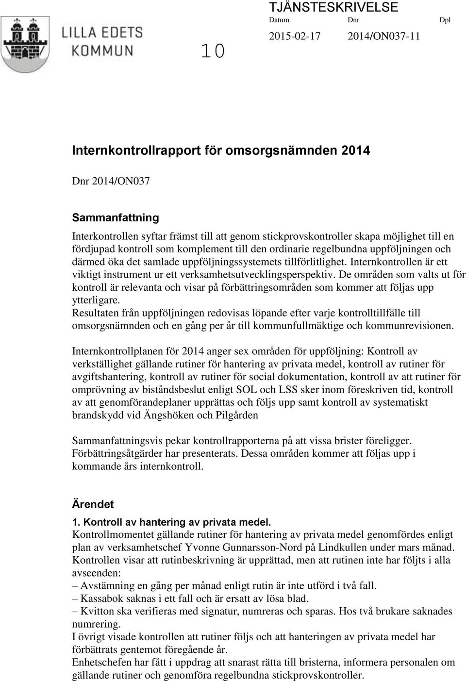 Internkontrollen är ett viktigt instrument ur ett verksamhetsutvecklingsperspektiv.