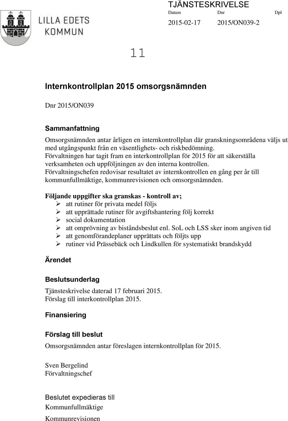 Förvaltningen har tagit fram en interkontrollplan för 2015 för att säkerställa verksamheten och uppföljningen av den interna kontrollen.
