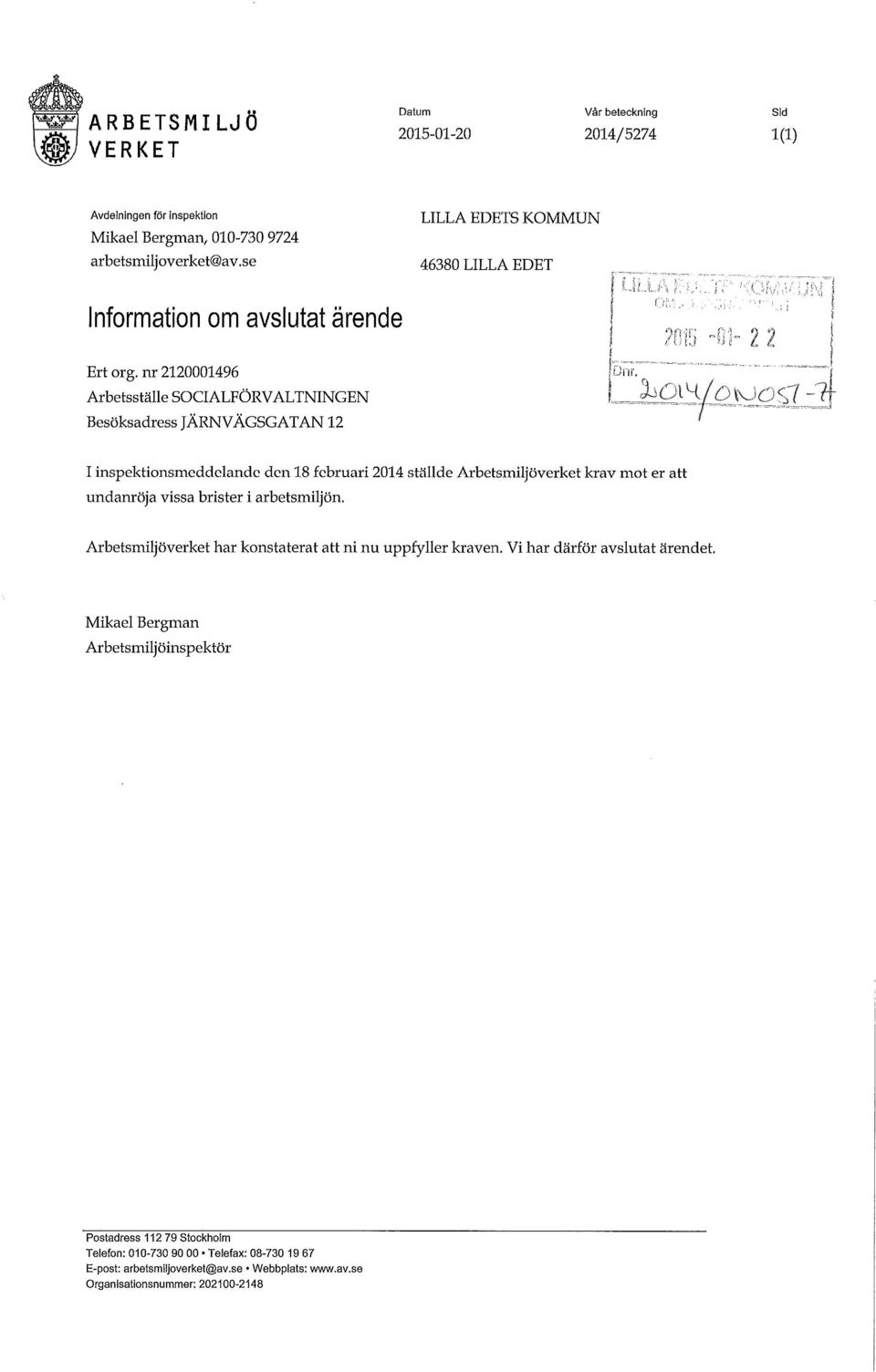 den 18 februari 2014 ställde Arbetsmiljöverket krav mot er att undanröja vissa brister i arbetsmiljön. Arbetsmiljöverket har konstaterat att ni nu uppfyller kraven.