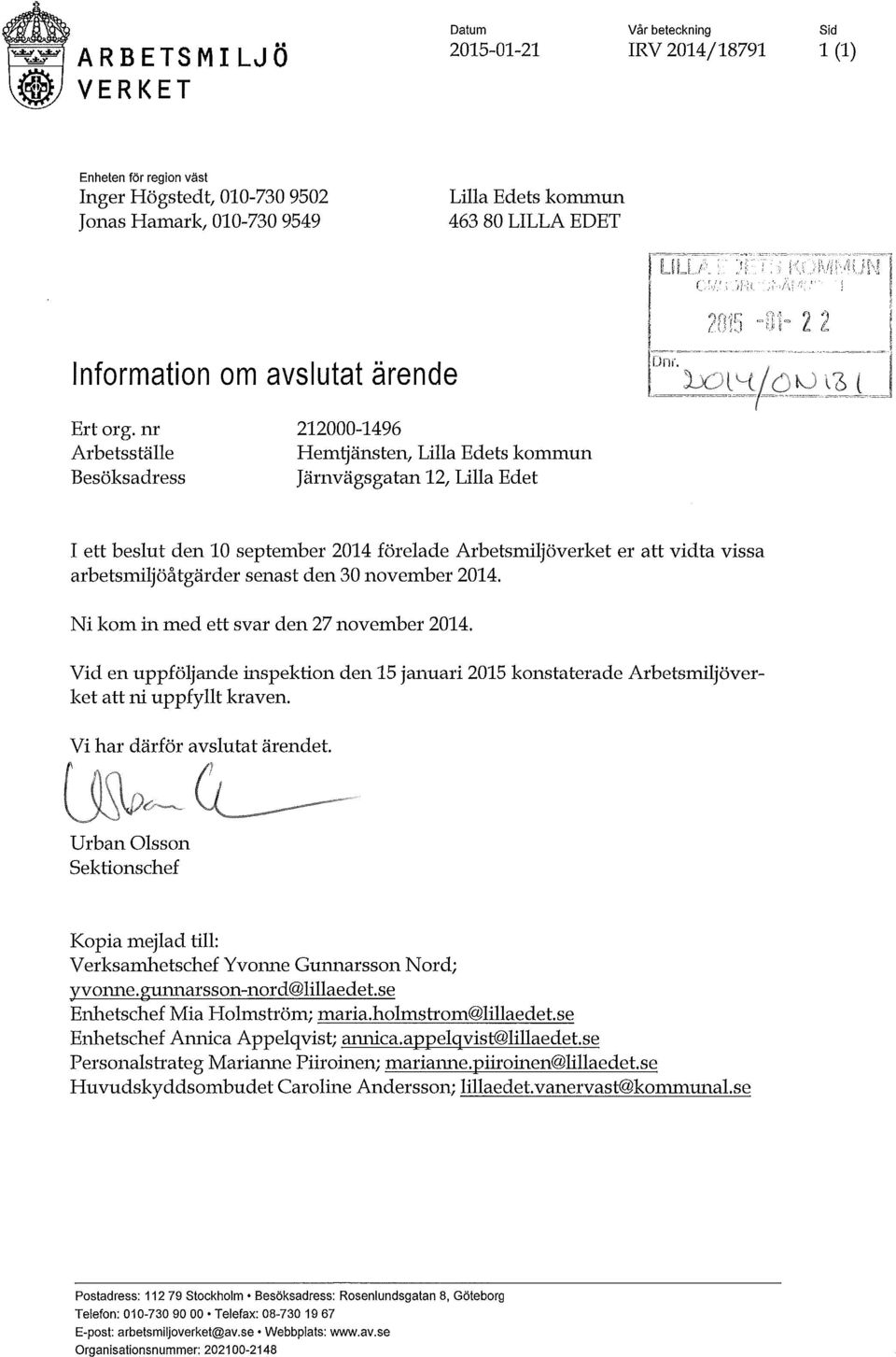 nr 212000-1496 Arbetsställe Hemtjänsten, Lilla Edets kommun Besöksadress Järnvägsgatan 12, Lilla Edet I ett beslut den 10 september 2014 förelade Arbetsmiljöverket er att vidta vissa