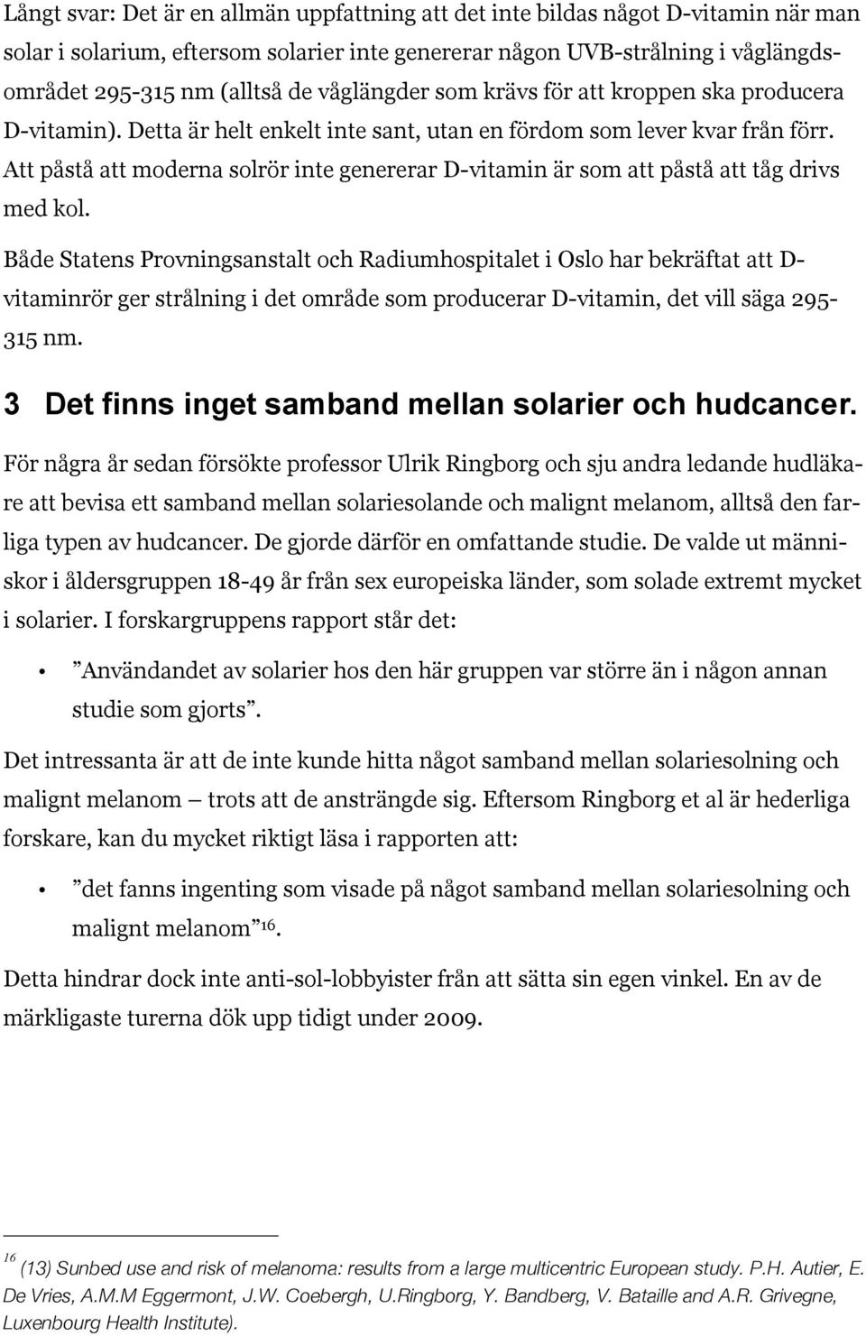 Att påstå att moderna solrör inte genererar D-vitamin är som att påstå att tåg drivs med kol.