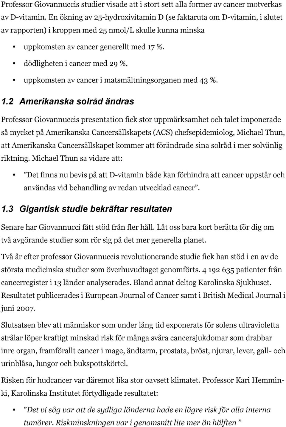 uppkomsten av cancer i matsmältningsorganen med 43 %. 1.