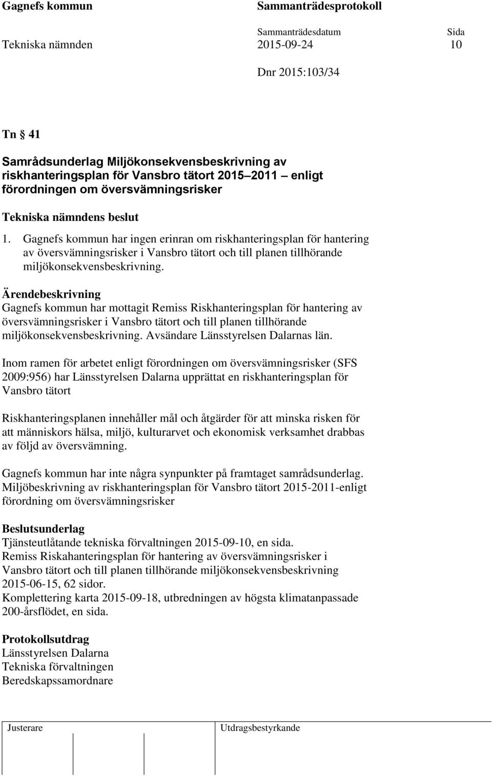 Gagnefs kommun har mottagit Remiss Riskhanteringsplan för hantering av översvämningsrisker i Vansbro tätort och till planen tillhörande miljökonsekvensbeskrivning.