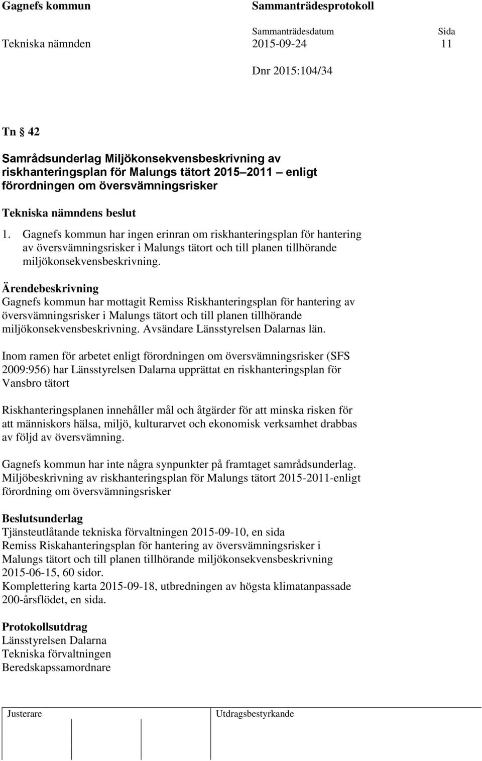 Gagnefs kommun har mottagit Remiss Riskhanteringsplan för hantering av översvämningsrisker i Malungs tätort och till planen tillhörande miljökonsekvensbeskrivning.