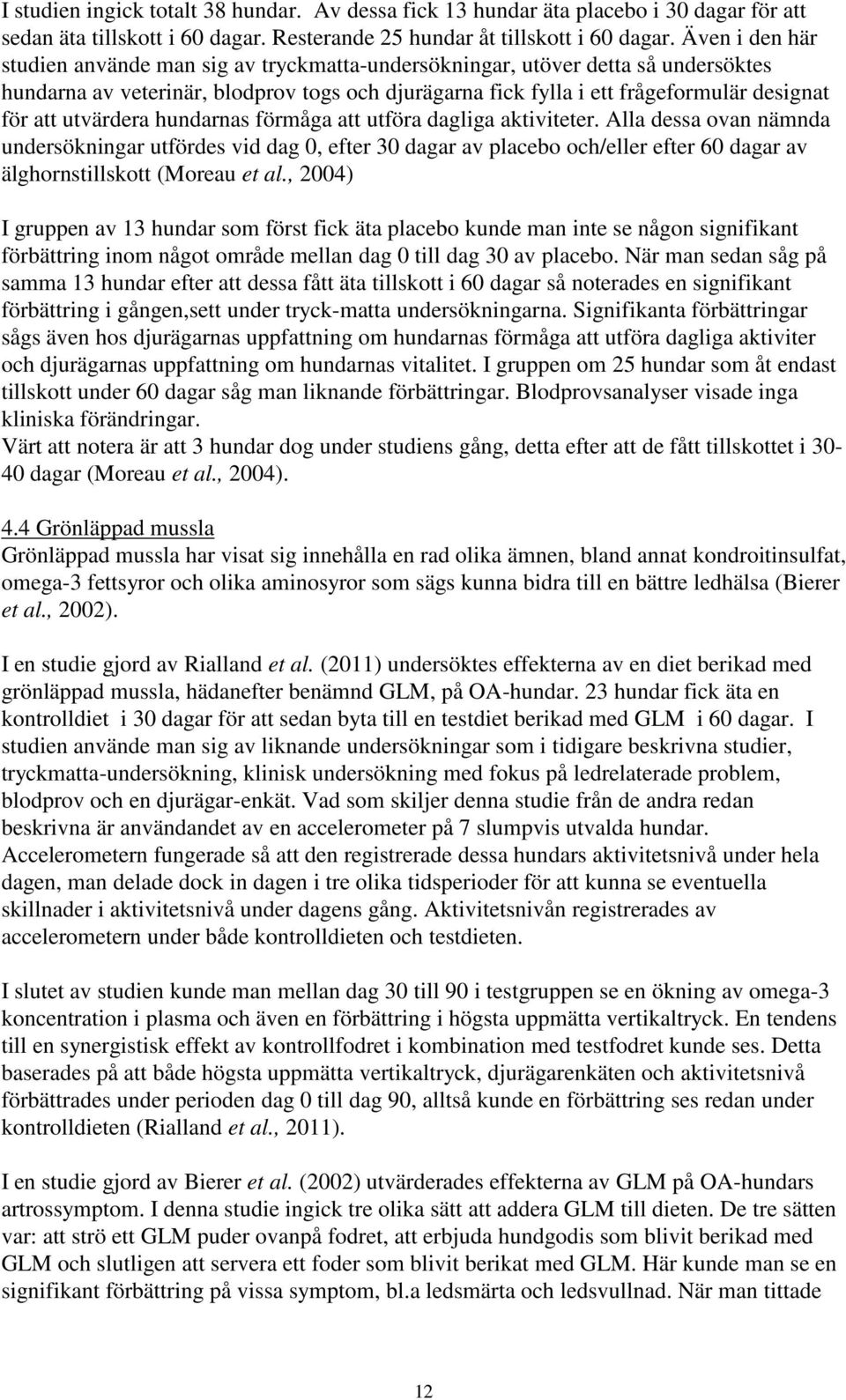 utvärdera hundarnas förmåga att utföra dagliga aktiviteter.