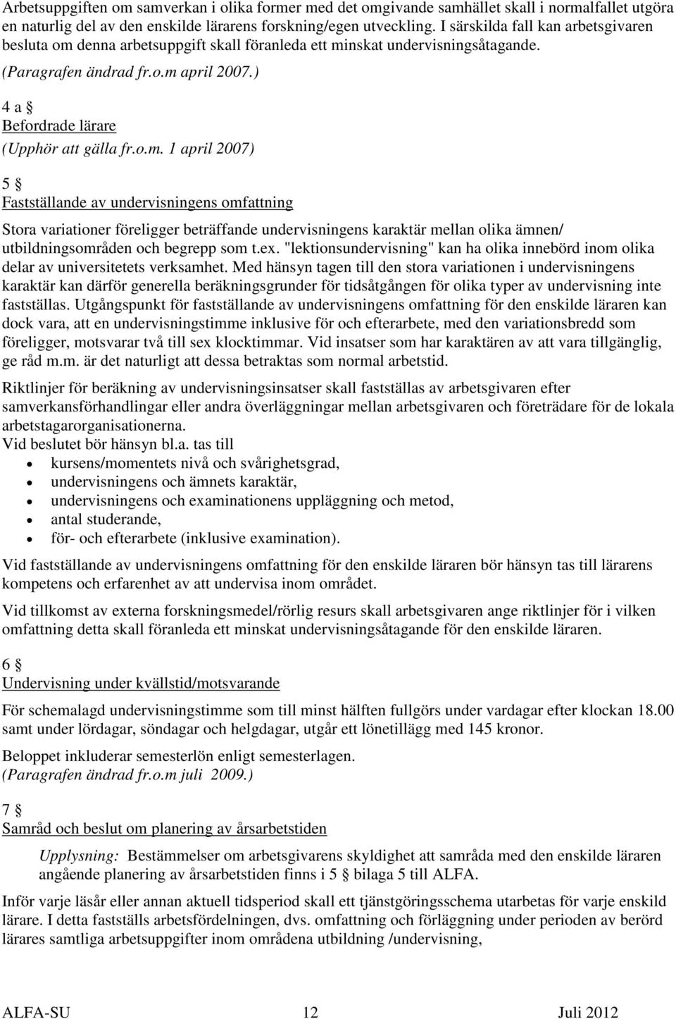 o.m. 1 april 2007) 5 Fastställande av undervisningens omfattning Stora variationer föreligger beträffande undervisningens karaktär mellan olika ämnen/ utbildningsområden och begrepp som t.ex.