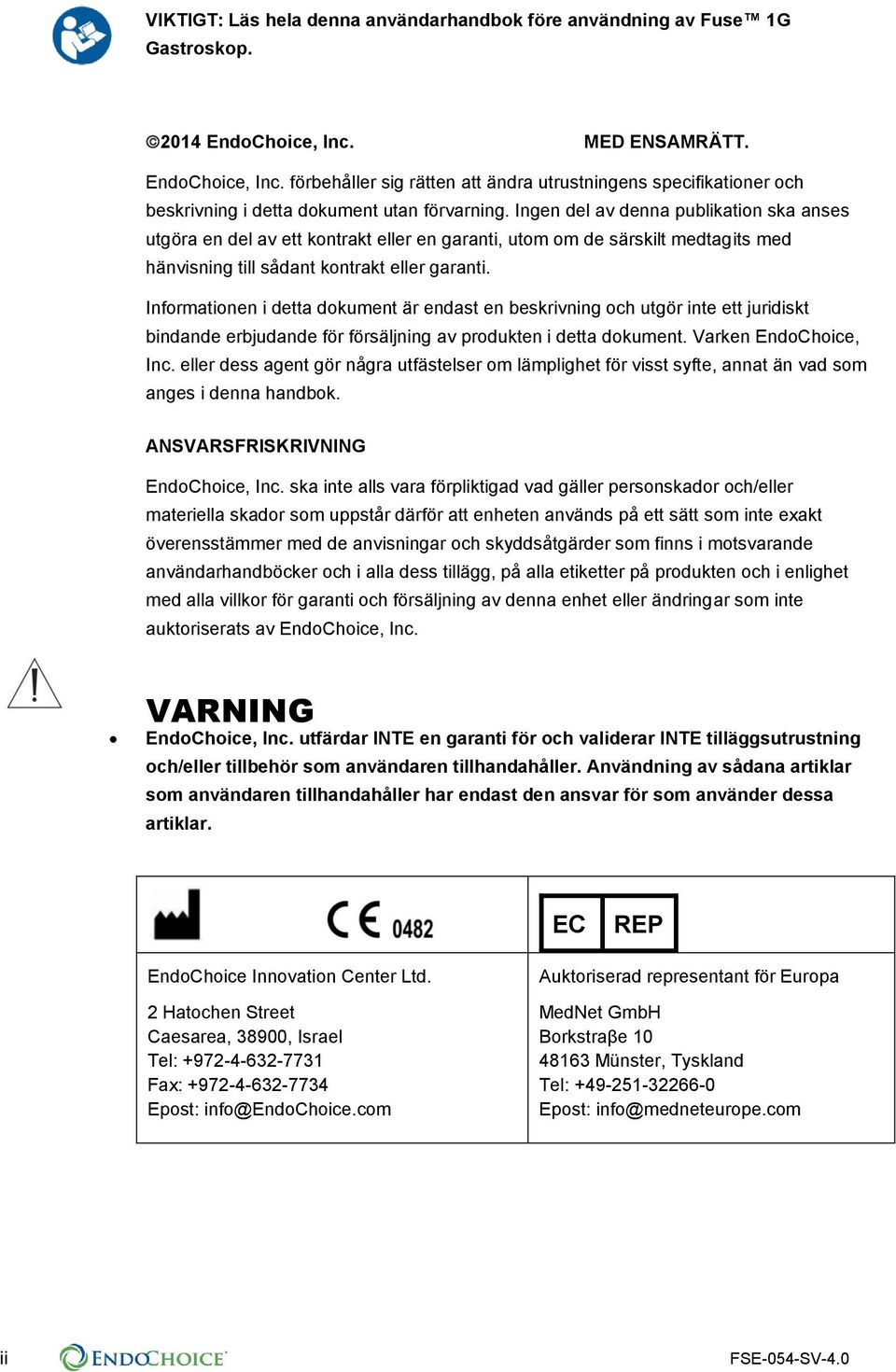 Ingen del av denna publikation ska anses utgöra en del av ett kontrakt eller en garanti, utom om de särskilt medtagits med hänvisning till sådant kontrakt eller garanti.