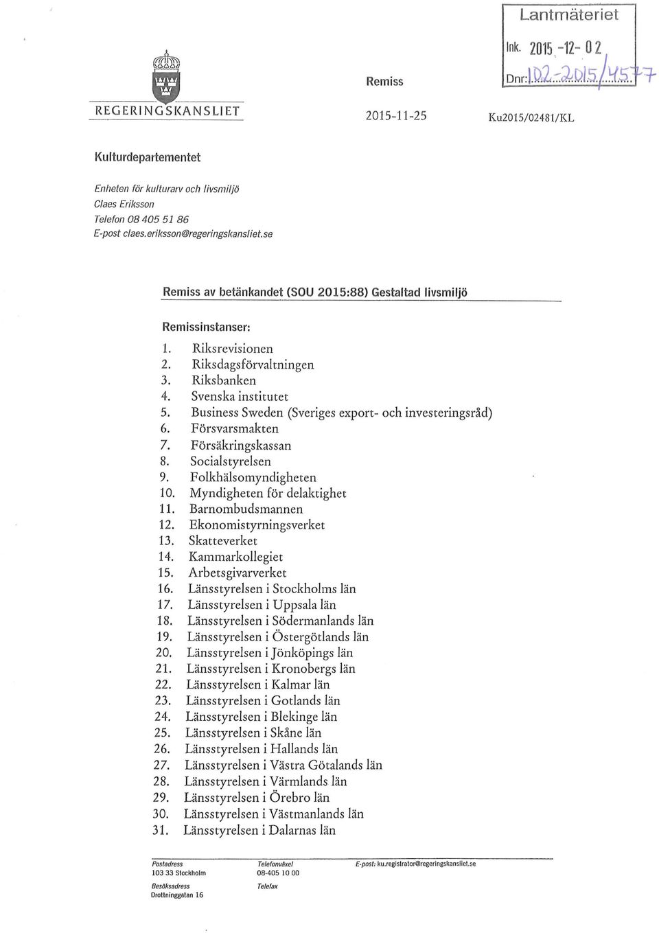 Business Sweden (Sveriges export- och investeringsråd) 6. Försvarsmakten 7. Försäkringskassan 8. Socialstyrelsen 9. Folkhälsomyndigheten 10. Myndigheten för delaktighet 11. Barnombudsmannen 12.