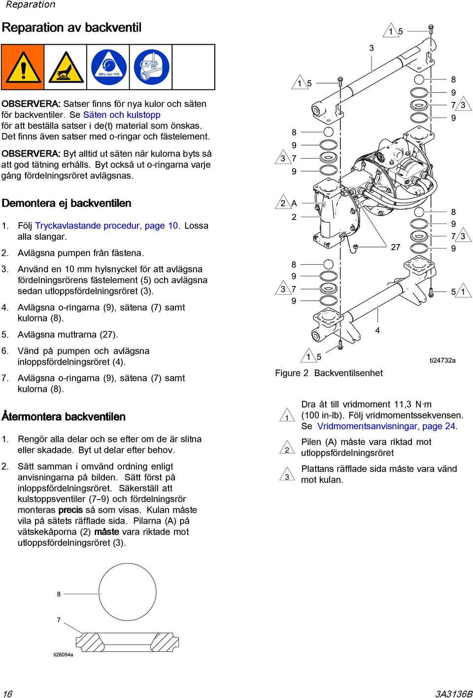 Demontera ej backventilen 1. Följ Tryckavlastande procedur, page 10. Lossa alla slangar. 2. Avlägsna pumpen från fästena. 3.