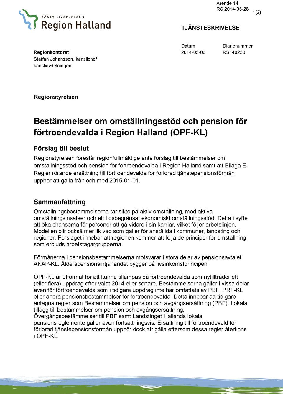 Halland samt att Bilaga E- Regler rörande ersättning till förtroendevalda för förlorad tjänstepensionsförmån upphör att gälla från och med 2015-01-01.