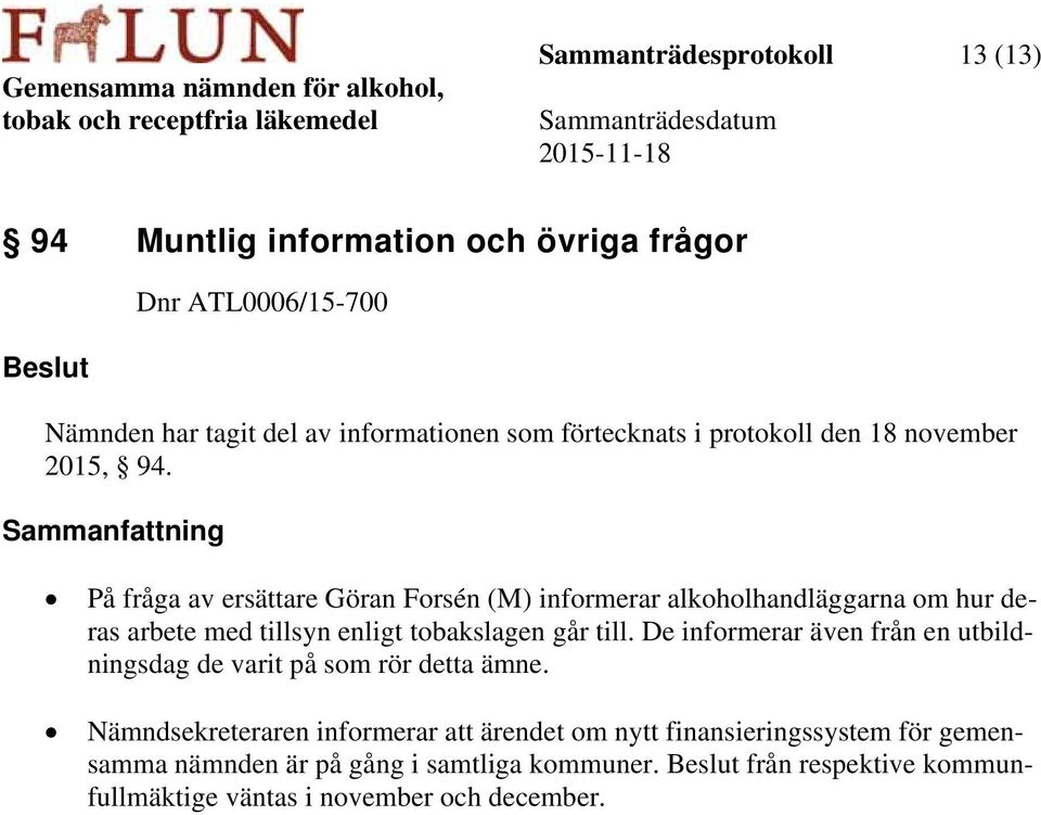 På fråga av ersättare Göran Forsén (M) informerar alkoholhandläggarna om hur deras arbete med tillsyn enligt tobakslagen går till.