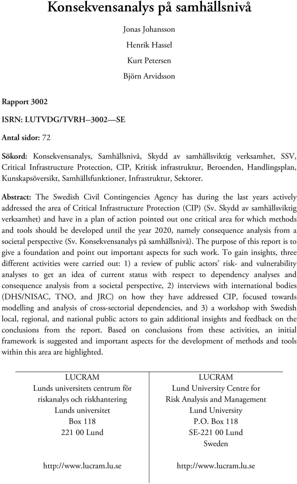 Abstract: The Swedish Civil Contingencies Agency has during the last years actively addressed the area of Critical Infrastructure Protection (CIP) (Sv.