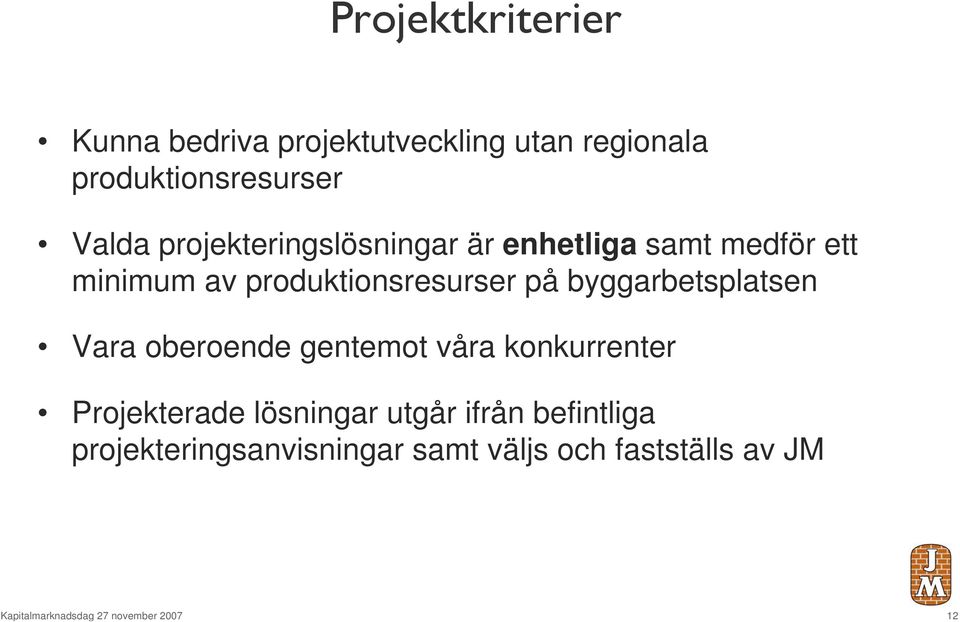 byggarbetsplatsen Vara oberoende gentemot våra konkurrenter Projekterade lösningar utgår ifrån