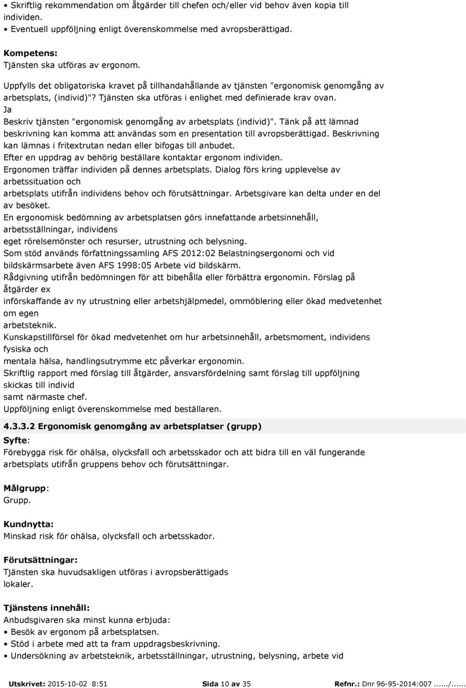 Beskriv tjänsten "ergonomisk genomgång av arbetsplats (individ)". Tänk på att lämnad beskrivning kan komma att användas som en presentation till avropsberättigad.