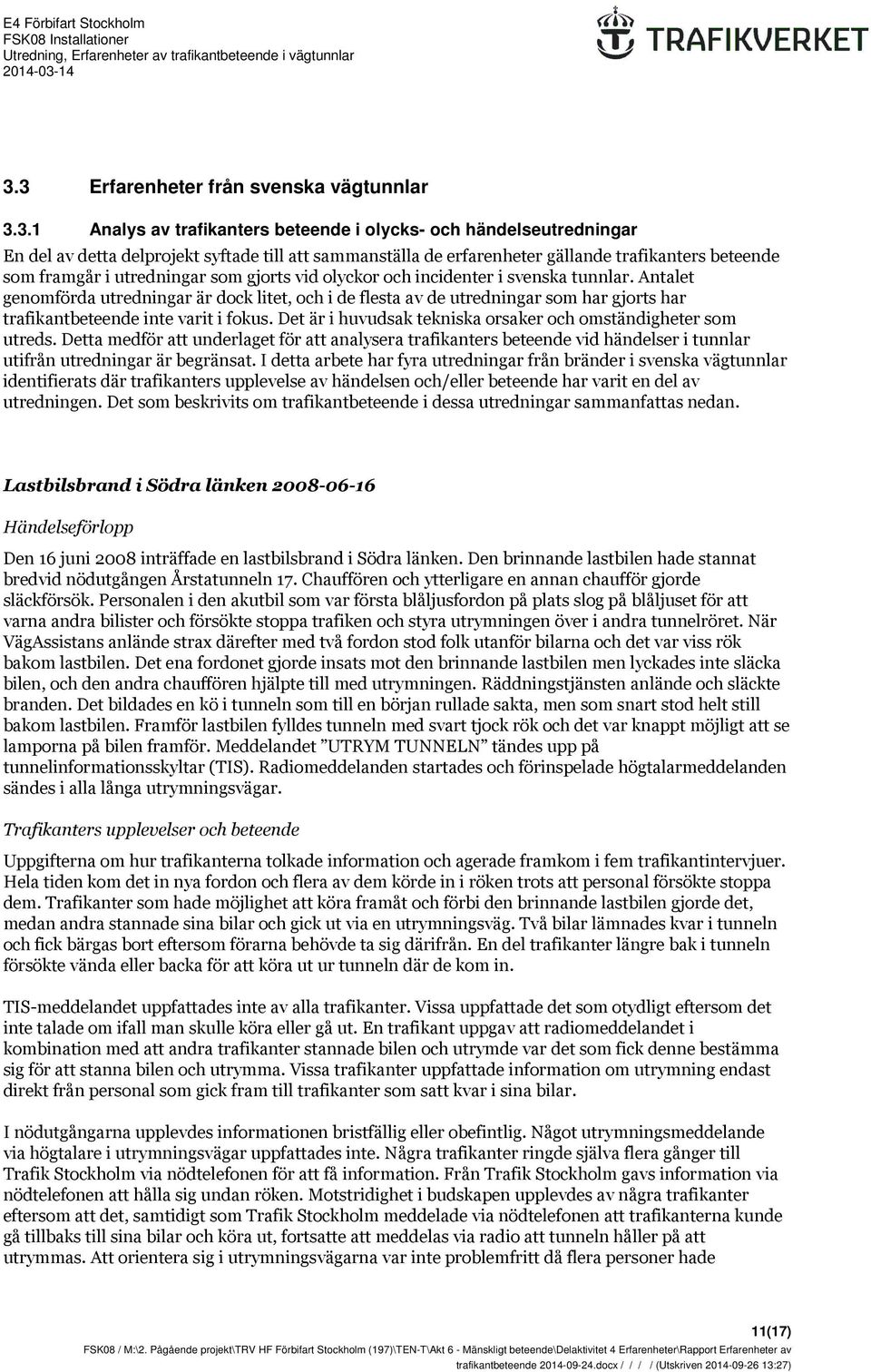 Antalet genomförda utredningar är dock litet, och i de flesta av de utredningar som har gjorts har trafikantbeteende inte varit i fokus.