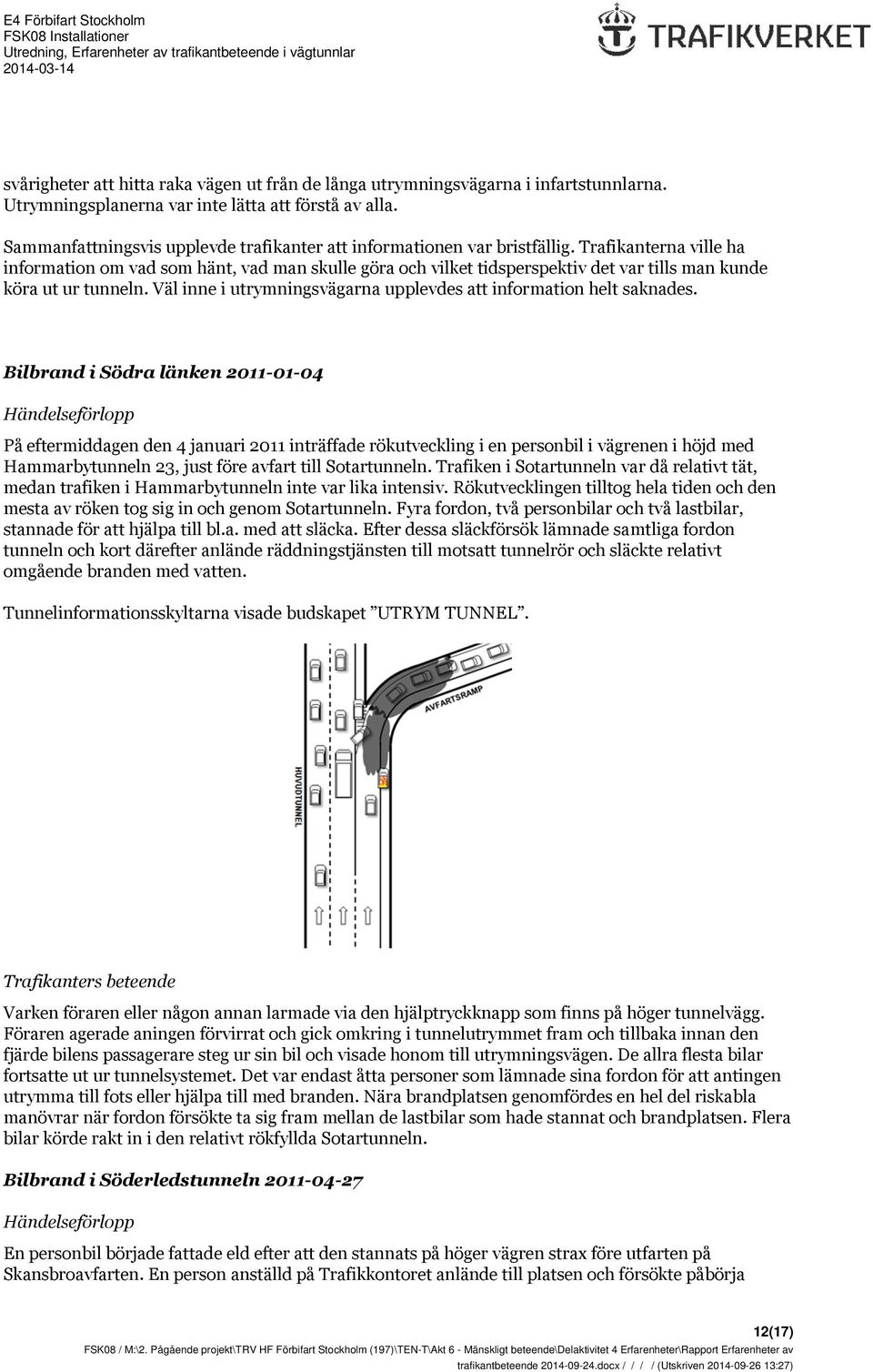 Trafikanterna ville ha information om vad som hänt, vad man skulle göra och vilket tidsperspektiv det var tills man kunde köra ut ur tunneln.