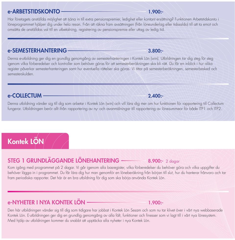 Från att räkna fram avsättningen (från löneunderlag eller tidssaldo) till att ta emot och omsätta de anställdas val till en utbetalning, registrering av pensionspremie eller uttag av ledig tid.