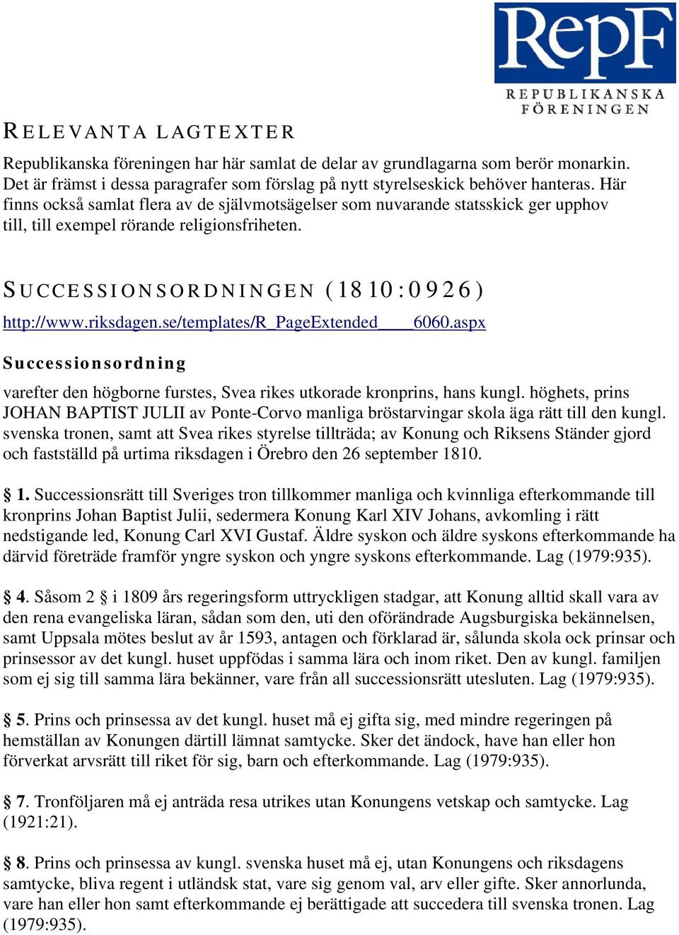 se/templates/r_pageextended 6060.aspx Successionsordning varefter den högborne furstes, Svea rikes utkorade kronprins, hans kungl.