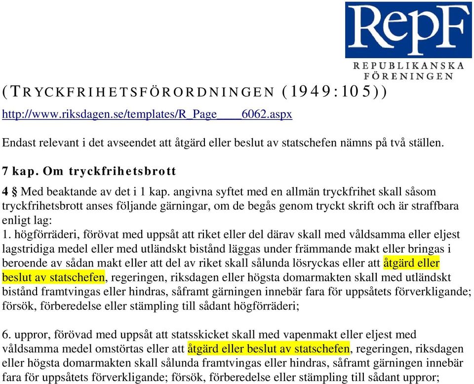 angivna syftet med en allmän tryckfrihet skall såsom tryckfrihetsbrott anses följande gärningar, om de begås genom tryckt skrift och är straffbara enligt lag: 1.