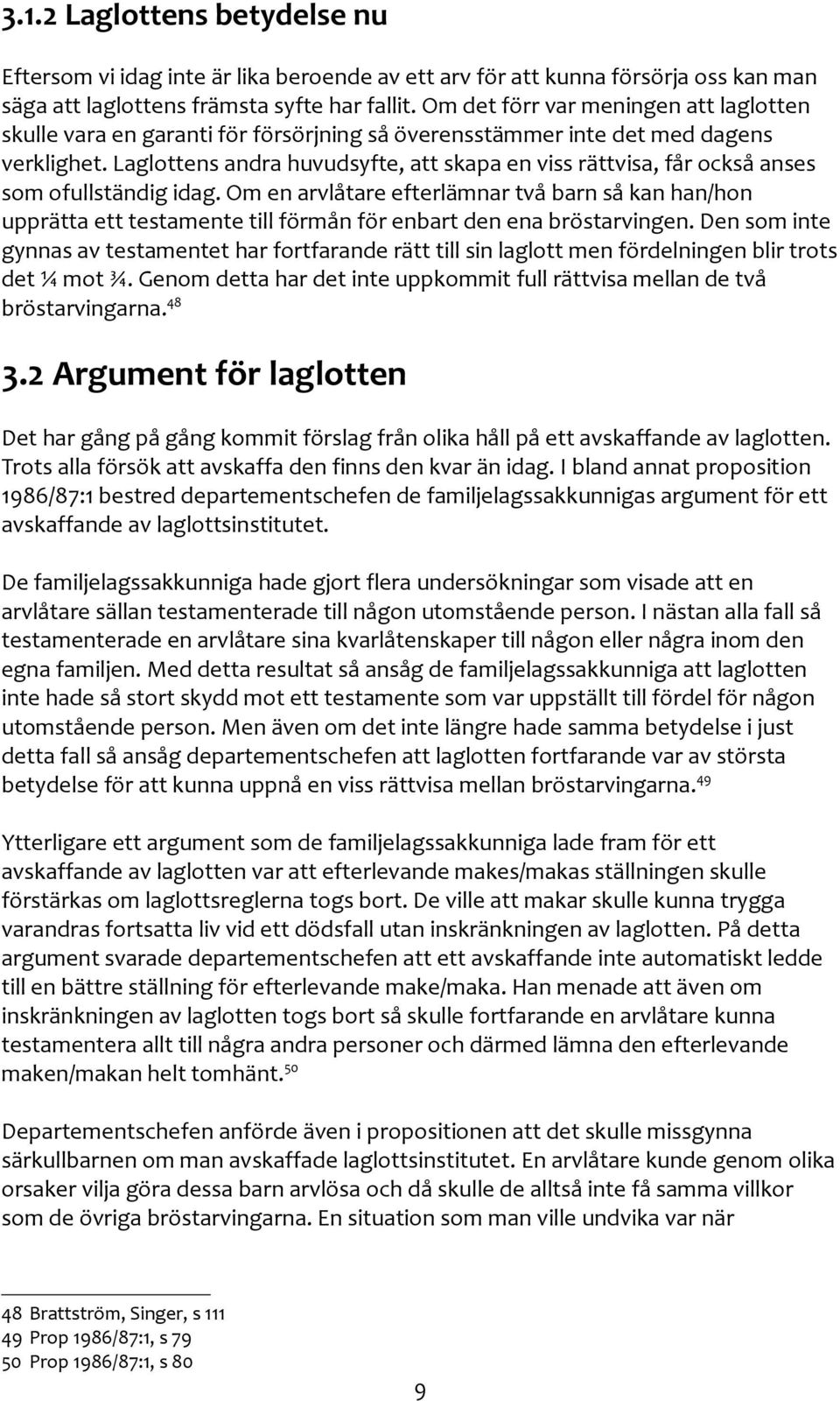 Laglottens andra huvudsyfte, att skapa en viss rättvisa, får också anses som ofullständig idag.