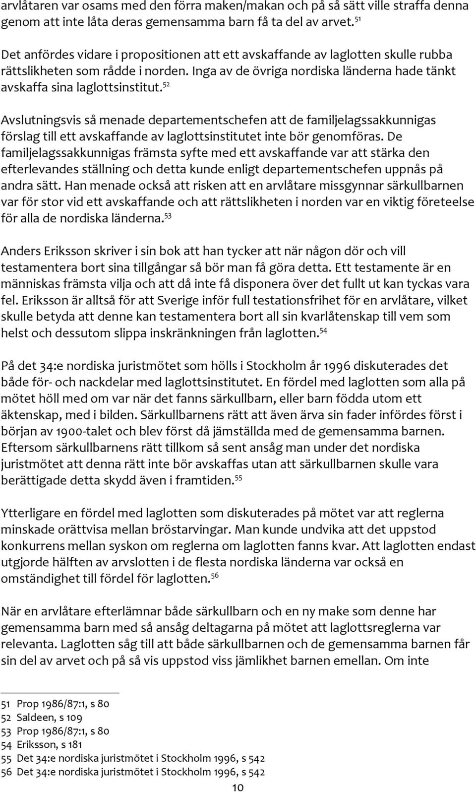 52 Avslutningsvis så menade departementschefen att de familjelagssakkunnigas förslag till ett avskaffande av laglottsinstitutet inte bör genomföras.