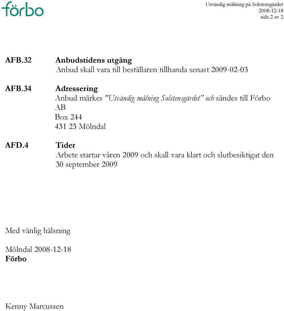 märkes "Utvändig målning Solstensgärdet och sändes till Förbo AB Box 244 431 23 Mölndal Tider Arbete