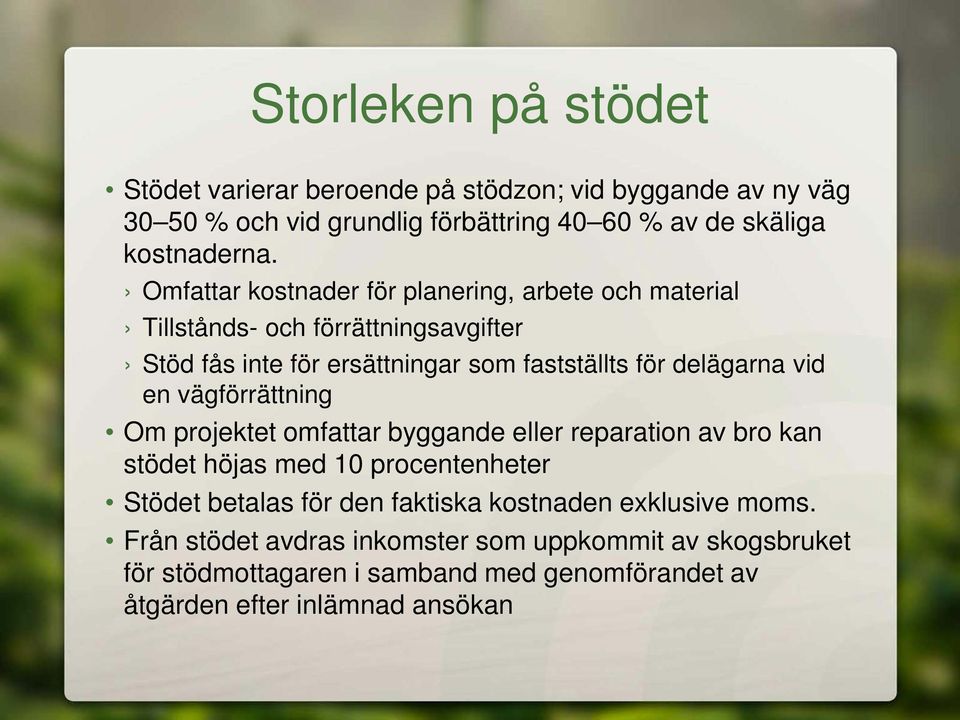 vid en vägförrättning Om projektet omfattar byggande eller reparation av bro kan stödet höjas med 10 procentenheter Stödet betalas för den faktiska