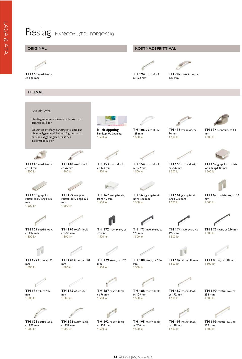 alu-look, cc 128 mm TH 133 tennoxid, cc 96 mm TH 134 tennoxid, cc 64 mm TH 146 rostfri-look, cc 64 mm TH 148 rostfri-look, cc 96 mm TH 153 rostfri-look, cc 128 mm TH 154 rostfri-look, cc 192 mm TH