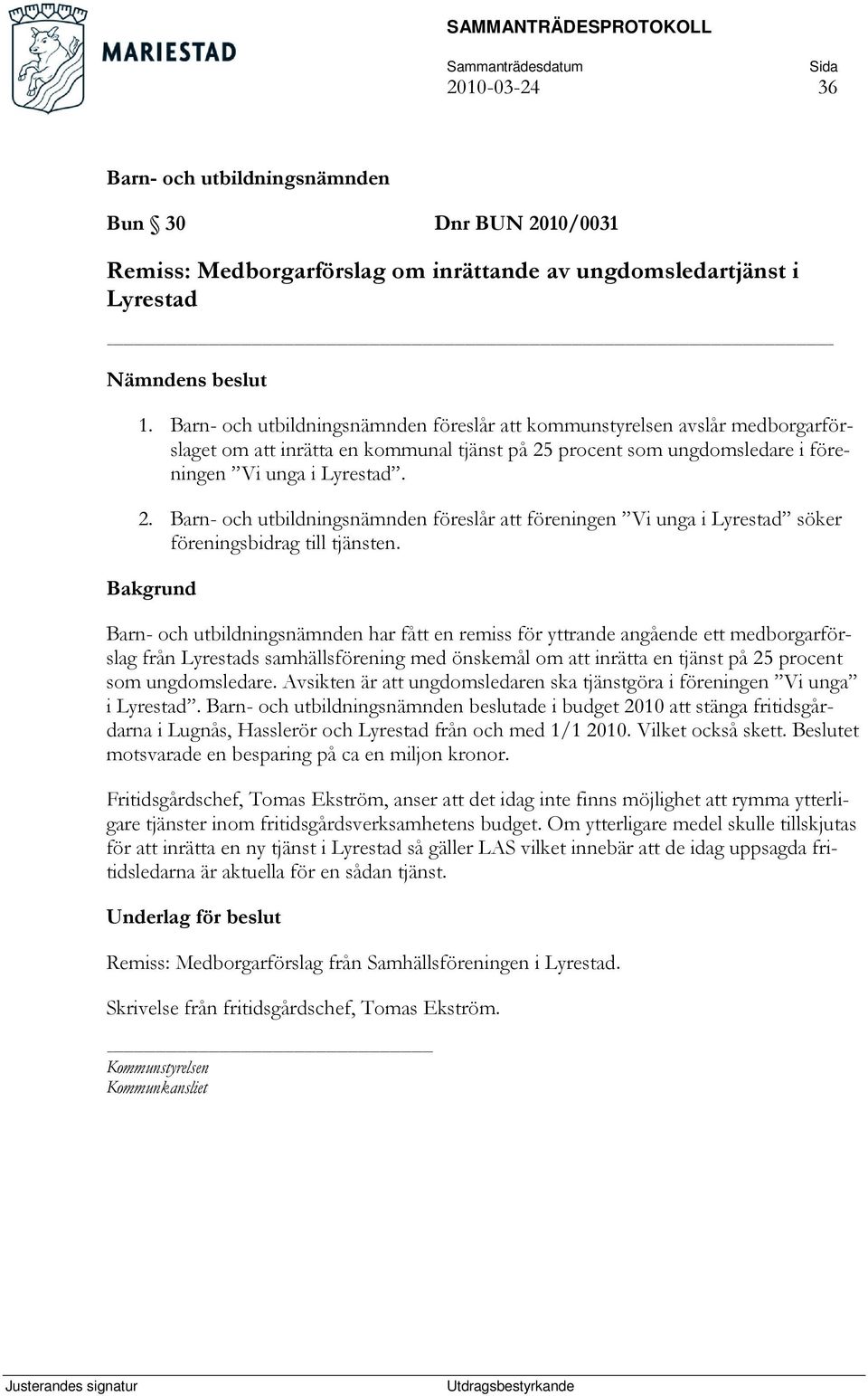 har fått en remiss för yttrande angående ett medborgarförslag från Lyrestads samhällsförening med önskemål om att inrätta en tjänst på 25 procent som ungdomsledare.